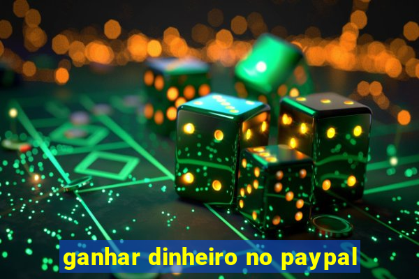 ganhar dinheiro no paypal